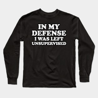 I Was Left Unsupervised - Distressed White Text Long Sleeve T-Shirt